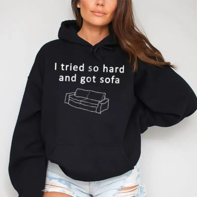 I Tried So Hard and Got Sofa Funny Hoodie Casual Street Style Fleece Fabric Pullover Hooded Sweatshirt for Women for Men, Perfect Gift