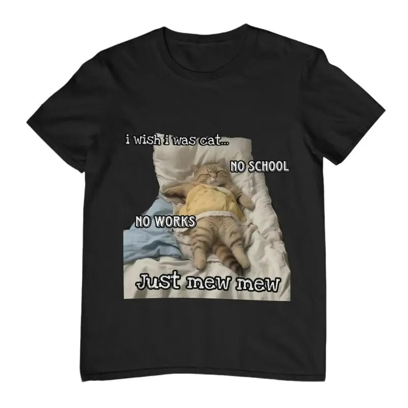 I Wish I Was Cat T-shirt, Funny Cat Shirt, Meme Cute Cat Shirt, Funny Tee, Gift For Friend