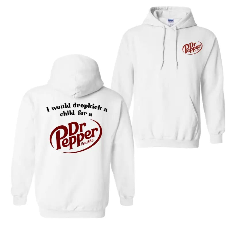 I Would Dropkick A Child For A Dr. Pepper Hoodie Sweatshirt T-Shirt, For Men And Women, Trendy Shirt Fabric Menswear