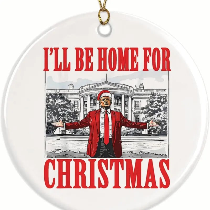I'll Be Home for Christmas Trump Ornament - Trump 2024 Christmas Trump Ornament - Donald Trump Ornament, Funny Trump Christmas Decoration - 2.8 Round - Gold String Included - BMCO001