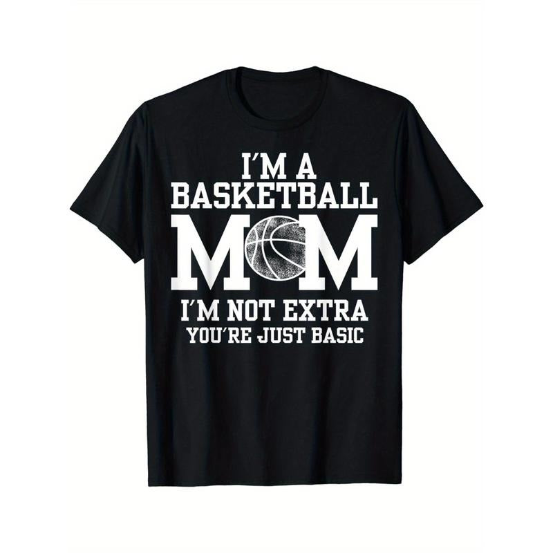 I'm A Basketball Mom I'm Not Extra You're Just Basic T-Shirt Made in USA