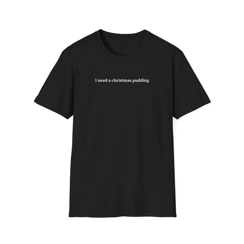 I need a christmas pudding t-shirt, Funny Christmas Shirt, Christmas Gifts, Minimalist Sweatshirt, Hoodie Classic Collar Cotton Fabric Jersey Knit