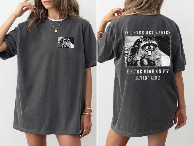If I Ever Get Rabies 2 Side Shirt, You're High On My Bitin' List Shirt, Raccoon 2 Side Shirt, Trendy Shirt, Perfect Gift, Gift For Her