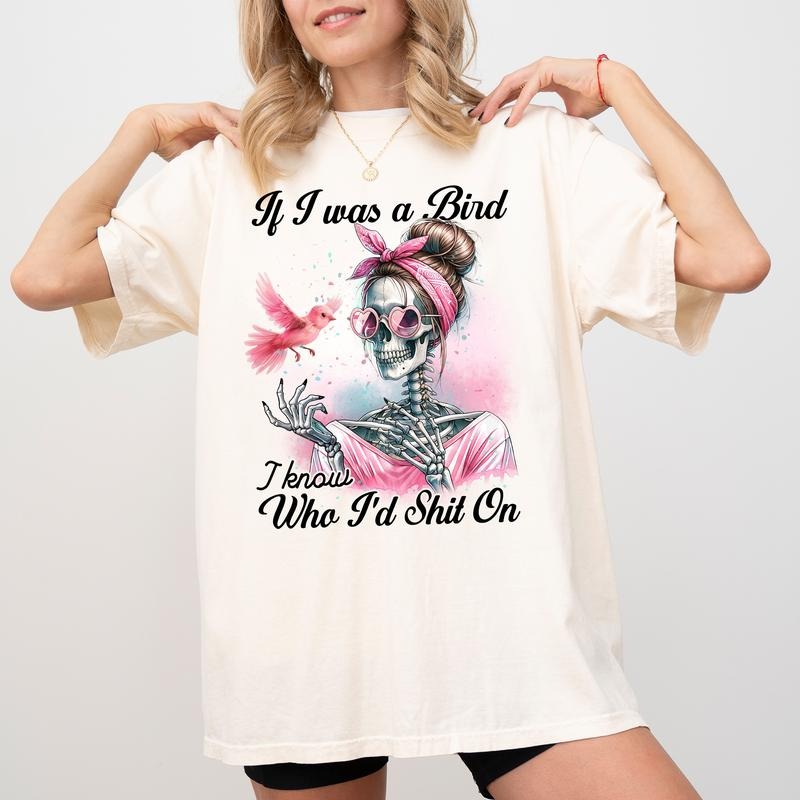 If I Was a Bird I Know Who I'd On Shirt, Snarky Skeleton Printed Tee, Funny Sayings Graphic T-Shirt, Cheeky Quote Unisex Shirt, Sarcastic Bird Tee, Comfy Fabric Graphic Tee, Women's Tops, Streetwear Cotton Fabric Relaxed Fit Chic Style
