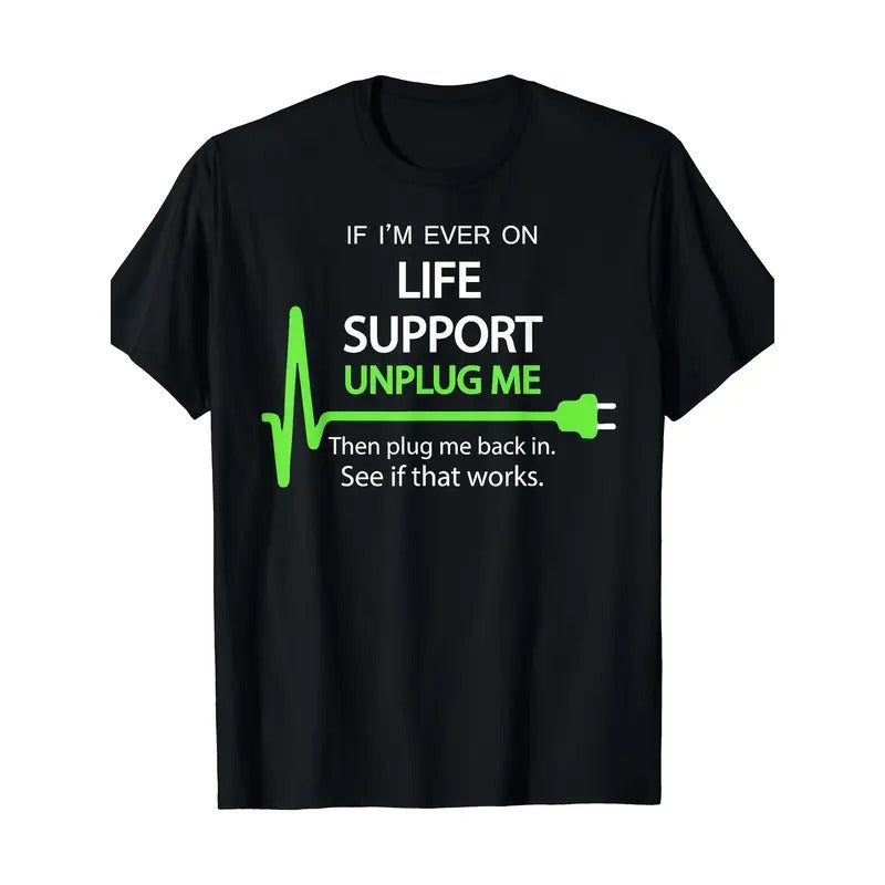 If I'm Ever On Life Support T Shirt Funny Sarcastic Geek Tee Made in USA