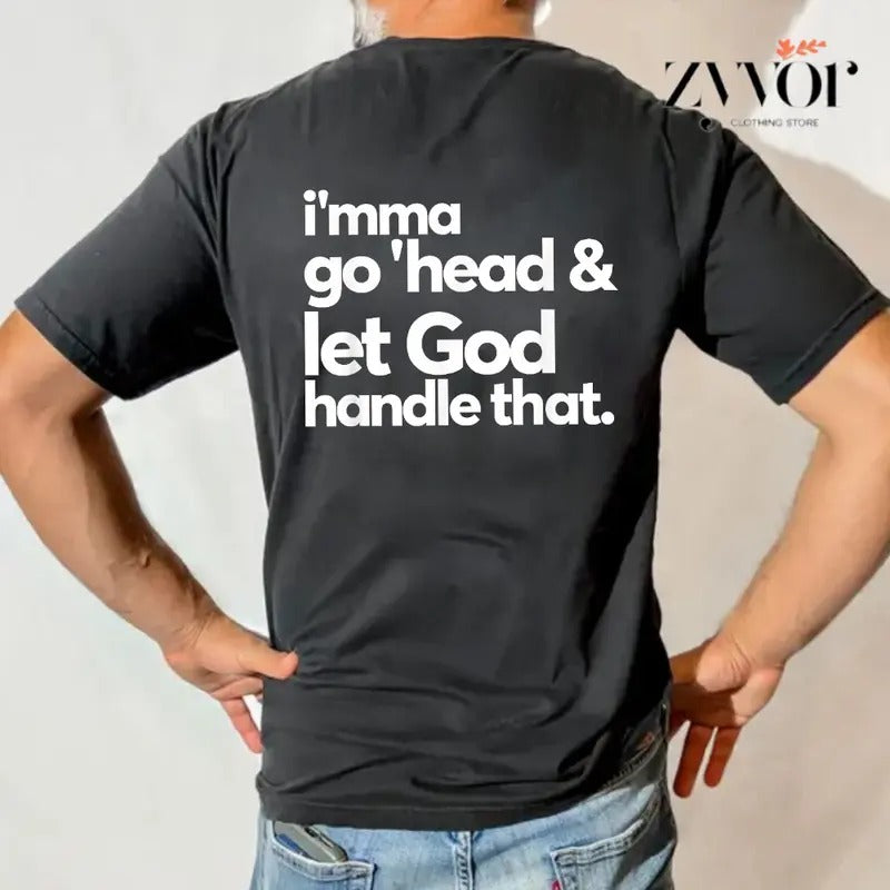 Imma Go Head And Let God Handle That Shirt Casual Style Crew Neck Short Sleeve T-Shirt Tops Trendy for Unisex, Perfect Gift