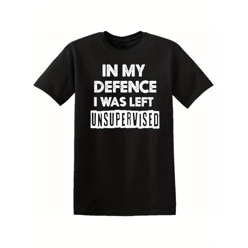In My Defence I Was Left Unsupervised Mens T Shirt Funny Slogan Birthday Top Tee, All-Season, Family T-shirt Made in USA