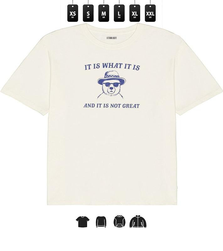 It Is What It Is And It Is Not Great Funny Tee l Unisex T-Shirt, Gifts