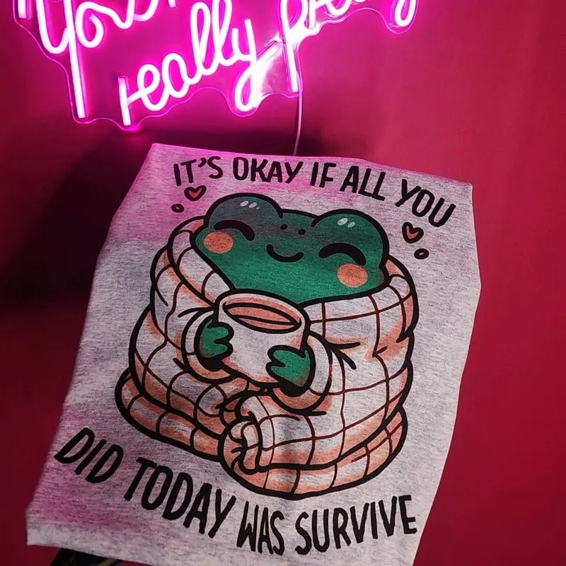 It's okay if all you did today was survive Graphic Tee