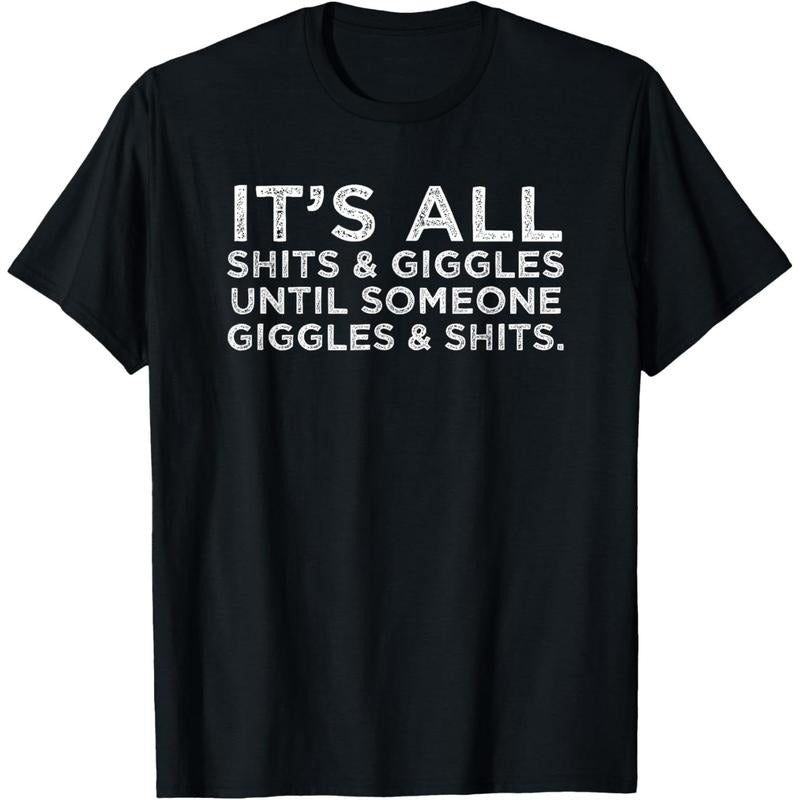 Its All Shits and Giggles Funny Adult Humor Friend Meme Gift T-Shirt made in usa