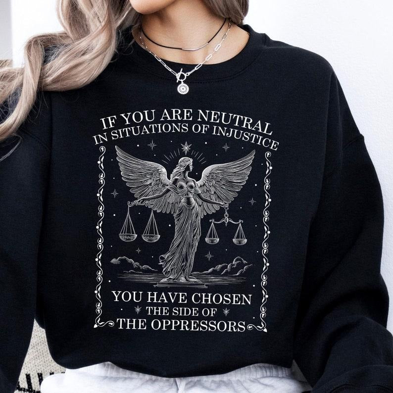 Jessie J Ross If You Are Neutral In Situations Of Injustice Shirt, Human Rights Shirt, Liberal Feminist Shirt, Leftist Shirt, Social Justice Shirt, Unisex Graphic Tee, Smooth Fabric, Aesthetic Streetwear Vibe