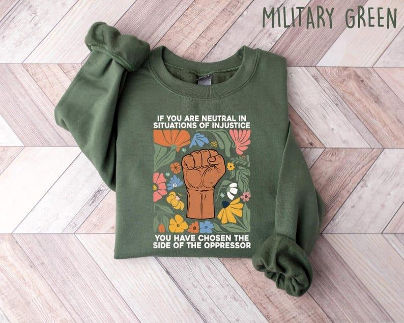 Jessie J Ross If You Are Neutral In Situations Of Injustice You Have Chosen The Side Of Oppressor Sweatshirt, Resistance Shirt, Resist T Shirt, Unisex Graphic Tee, Smooth Fabric, Aesthetic Streetwear Vibe