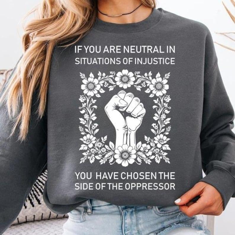 Jessie J Ross If You Are Neutral In Situations Of Injustice You Have Chosen The Side Of The Shirt, Human Rights shirt Hoodie, Unisex Graphic Tee, Smooth Fabric, Aesthetic Streetwear Vibe