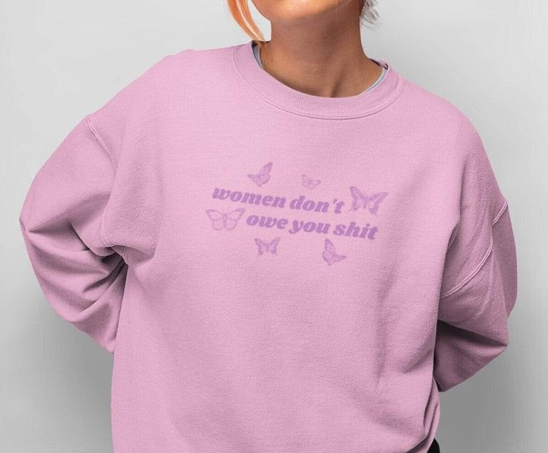 Jessie J Ross Women Don't Owe You Shit T-shirt, Women Rights Shirts Pro Choice Hoodie, Feminist Sweatshirt, Unisex Graphic Tee, Smooth Fabric, Aesthetic Streetwear Vibe