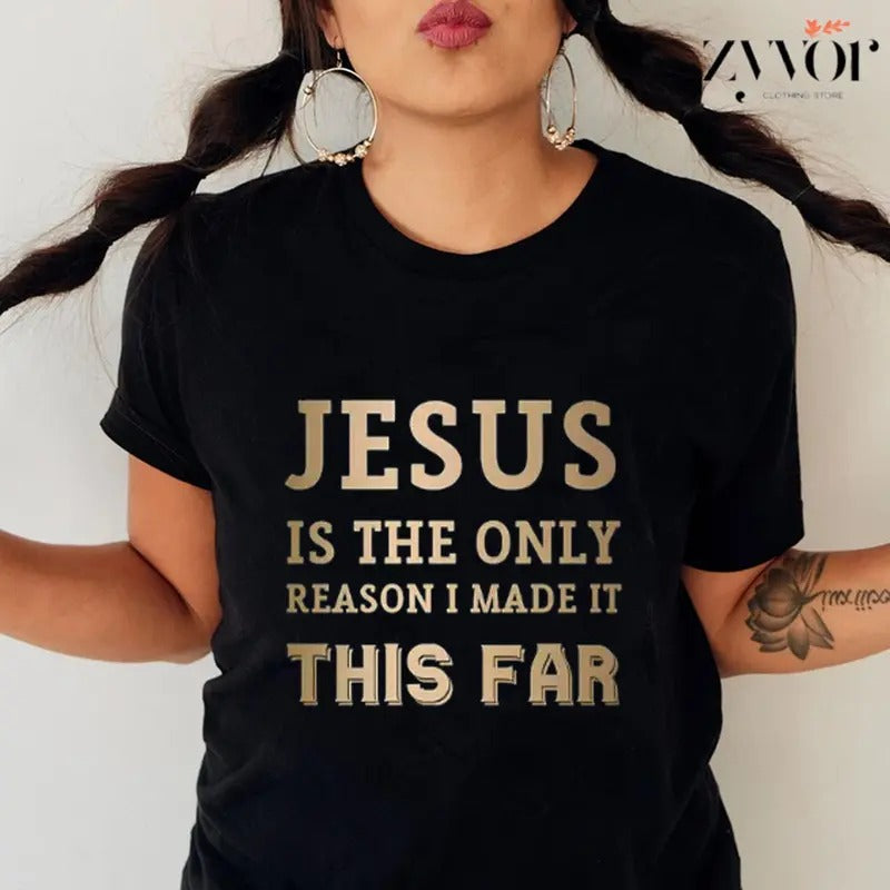 Jesus Is The Only Reason I Made It This Far Shirt Casual Style Crew Neck Short Sleeve T-Shirt Tops Trendy for Unisex, Perfect Gift