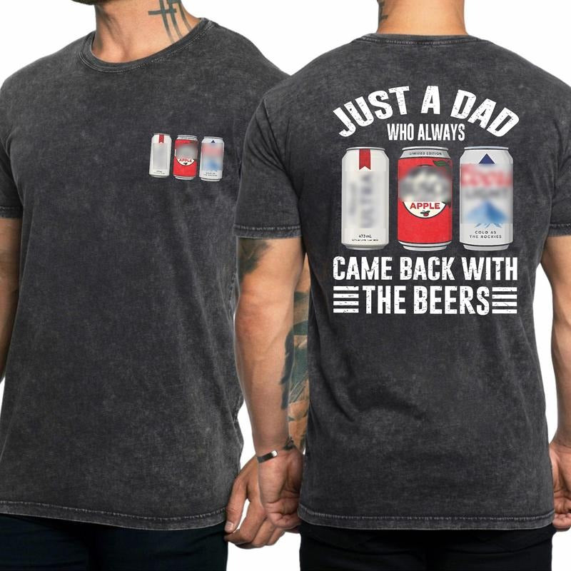 Just A Dad Who Always Came Back With The Beers 2 Sides Shirt, Funny Fathers Day 2025 Shirt, Gift For Husband, Beer Lover Gift, Dad Jokes Shirt, Dad Birthday Gift Tee