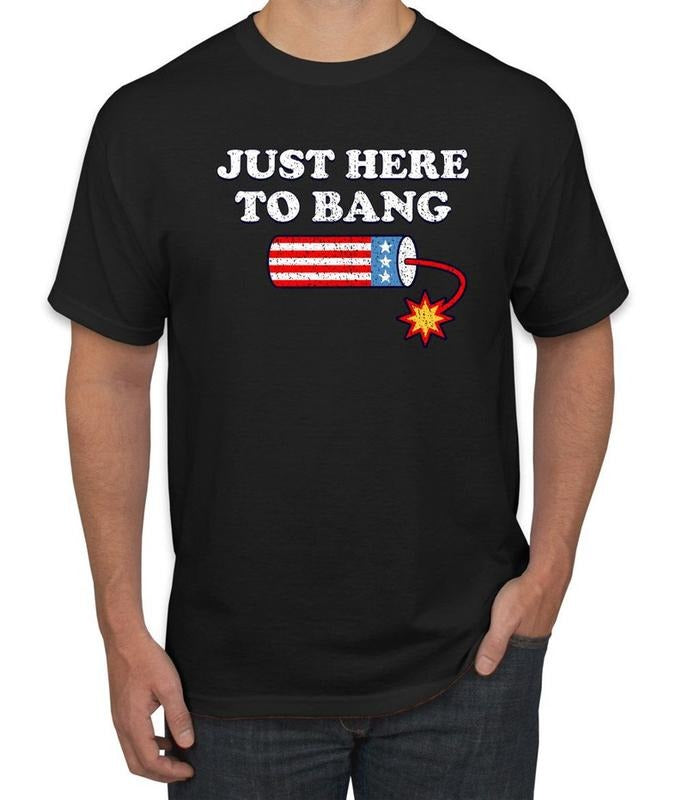 Just Here to Bang, Funny 4th of July Americana, American Pride, Independence day shirt, July Forth, Men's Graphic T-Shirt