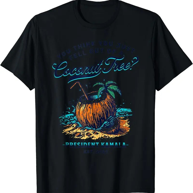 Kamala You Think You Just Fell Out Of A Coconut Tree Funny T-Shirt