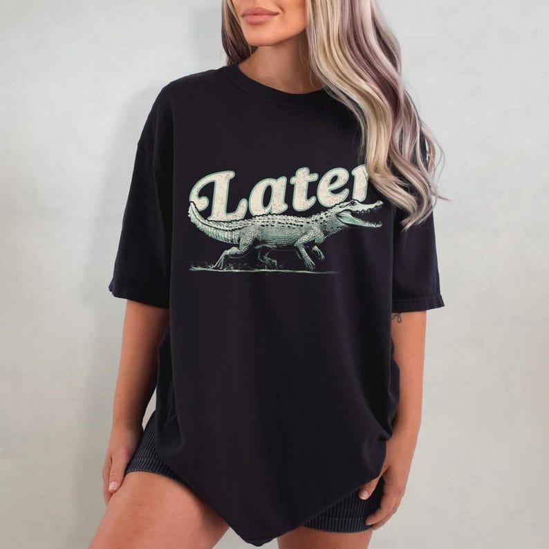 Later Gator Tshirt - Distressed Shirt, Funny Alligator T-Shirt, Oversized Graphic Tee, Indie Tshirt, Retro Crocodile Shirt Top Womenswear Summer