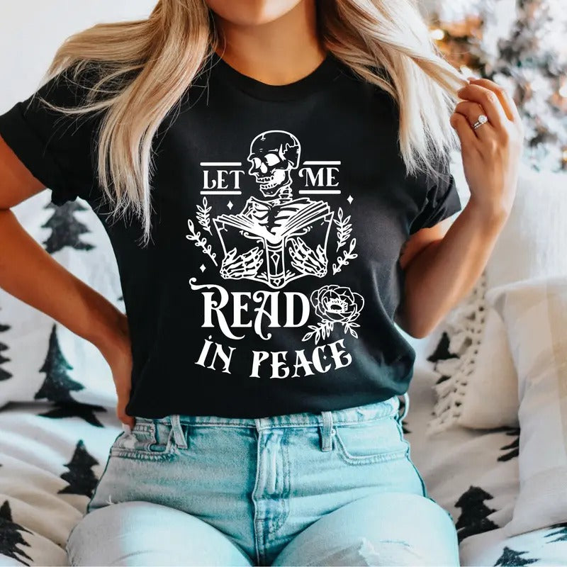 Let Me Read In Peace T-Shirt, Skeleton Reading Shirt, Skeleton Book Tee, Book Lover Halloween Tee, Funny Bookworms Shirts, Bookish Halloween T-Shirt.