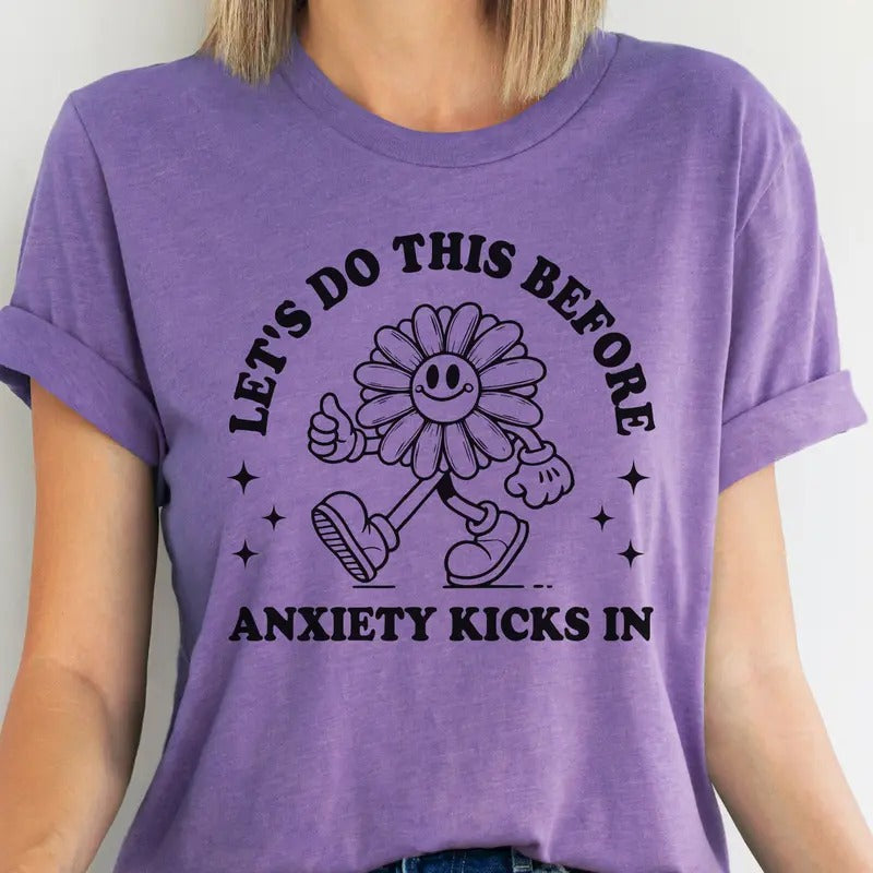 Lets Do this Before Anxiety Kicks In Tee Retro Lets Do This Flower Tshirt Bright Lets Do This Sweatshirt Funny Mental Health Retro T-Shirt
