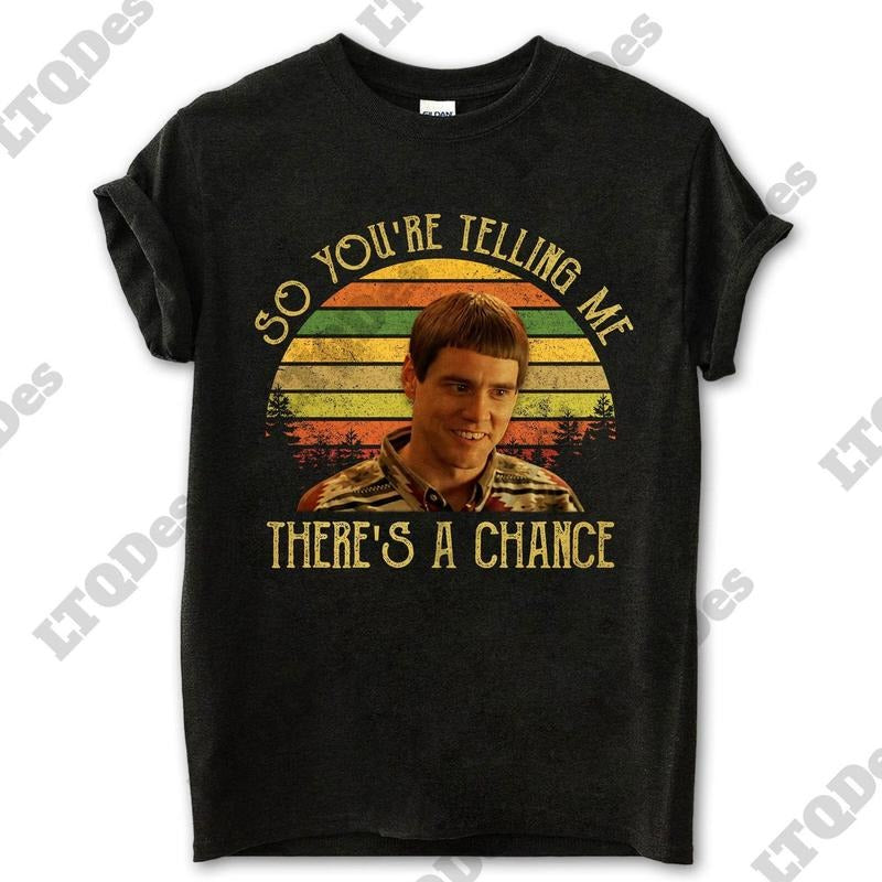 Lloyd Christmas So You're Telling Me There's A Chance Vintage T-Shirt, Movies Quote Unisex TShirt