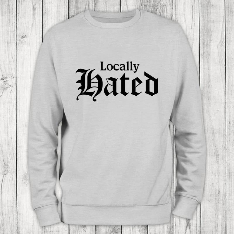 Locally Hated Sweatshirt Classic Womenswear