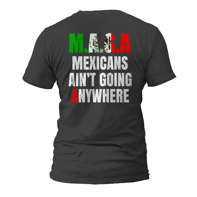 MAGA Mexicans Ain't Going Anywhere Short Sleeve T-Shirt Casual Classic