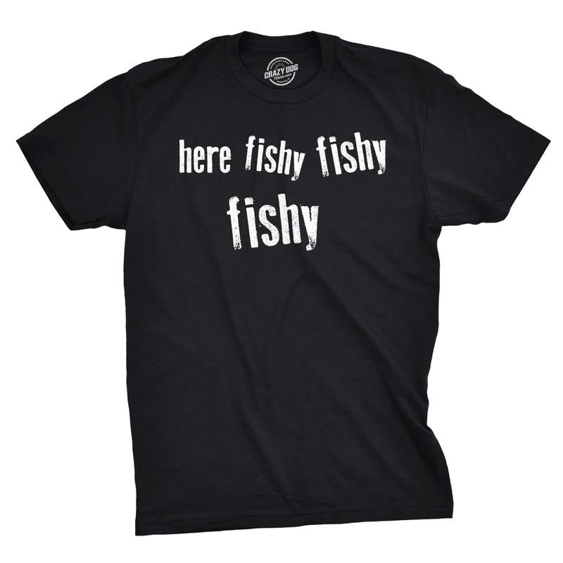 Mens Here Fishy Fishy Fishy Funny Fishing Hunting Sarcastic Graphic T shirt Mens Funny T Shirts Cool Vintage Fashion T-Shirt Gift Funny Black