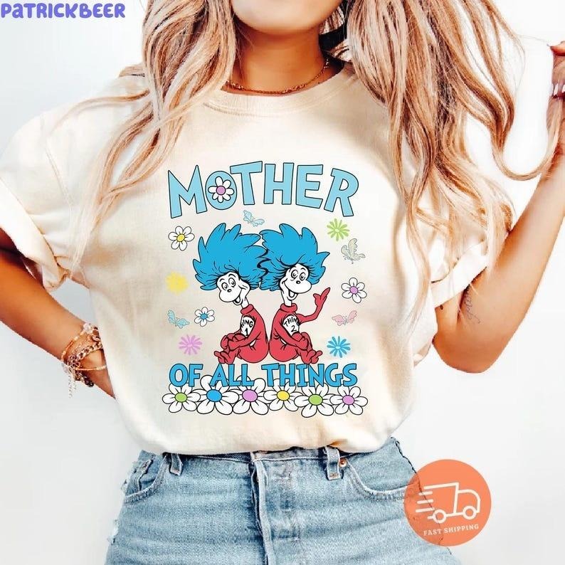 Mother of all Things Dr Seuss Happy Mother Day Shirt, Funny Mama Shirt, Mama Mother Day T Shirt, Mother's Day Gift, Mama Shirt, Mom Gift