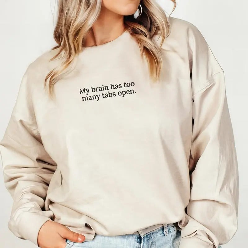 My Brain Has Too Many Tabs Open Sweatshirt, Brain Has Too Many Tabs Sweater, Funny Gift, Love to Talk, Gift For Mom