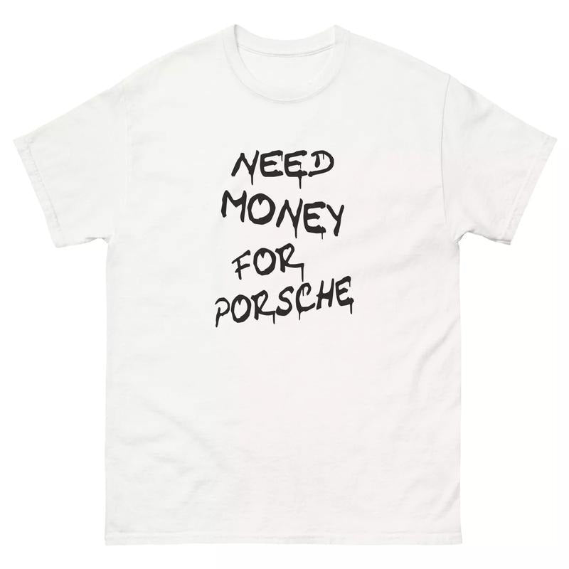 Need Money For Porsche Shirt, Gift for Car Enthusiasts, Porsche Lover Shirt, Porsche T-shirt, Dream Car Shirt, Sports Car Racing Fan T Shirt