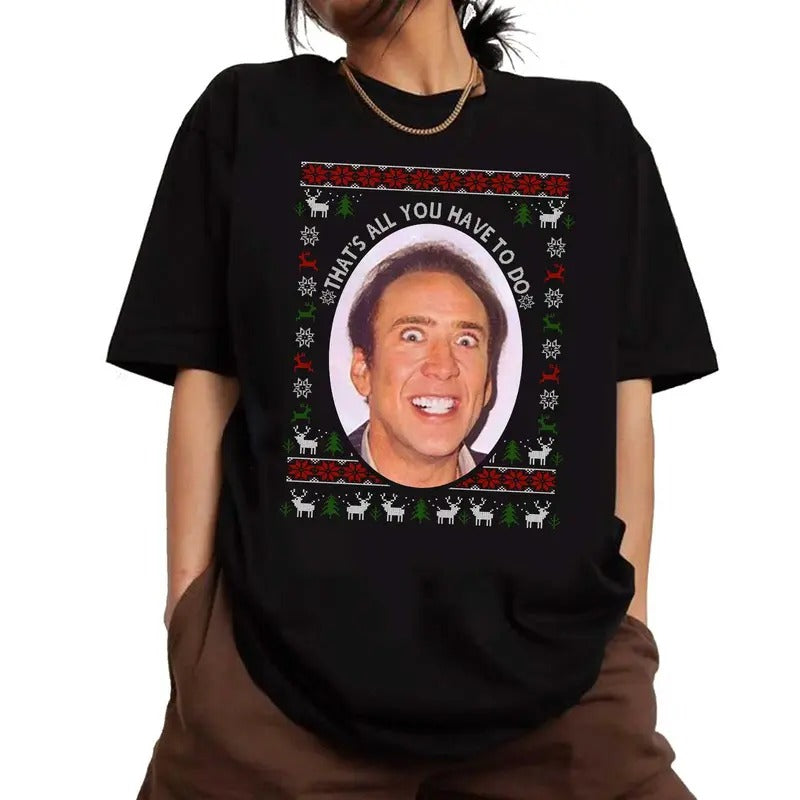 Nicolas Cage Thats All You Have To Do Christmas Shirt, Nicolas Cage Vampires Kiss Comedy Sweatshirt, Funny Christmas Shirt Sweater Hoodie Cotton