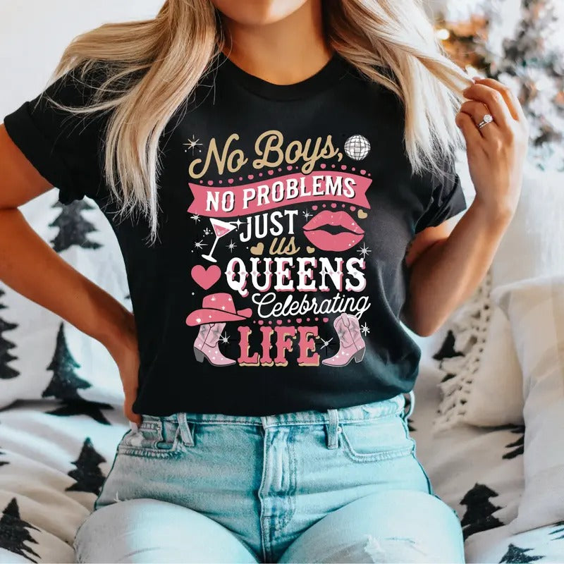 No Boys No Problem Just Us Queens Celebrating Life T-Shirt, Funny Women Shirt, Happy Singles Day Tee, Western Women Gift Tee, Valentine Day Shirt.