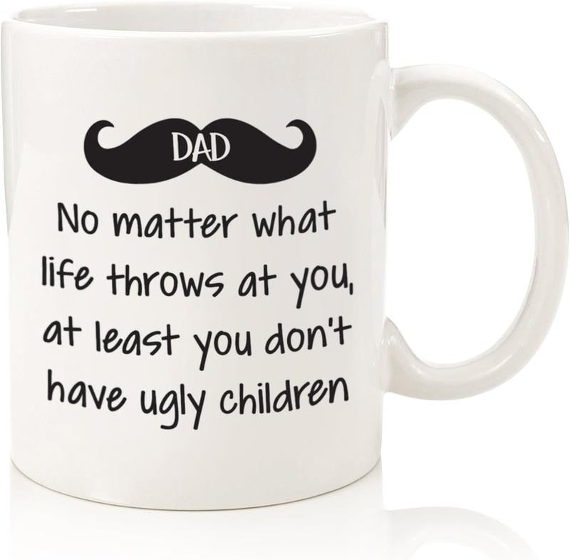 No Matter What, Ugly Children Funny Coffee Mug - Gag Gifts for Dad, Men - Unique Gifts from Daughter, Son, Kids, Wife