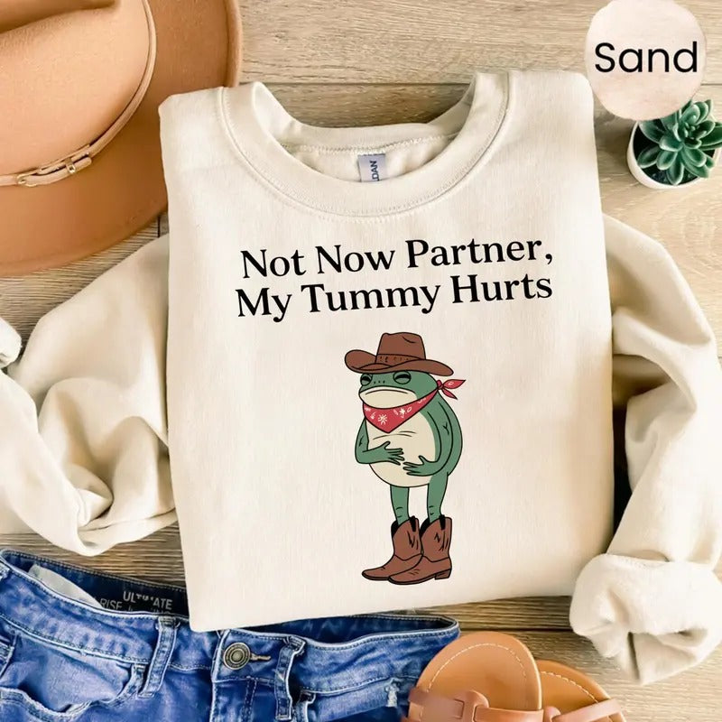 Not Now Partner My Tummy Hurts Unisex Sweater, Meme Funny Dumb Shirt, Cowboy Frog Funny Meme Tee