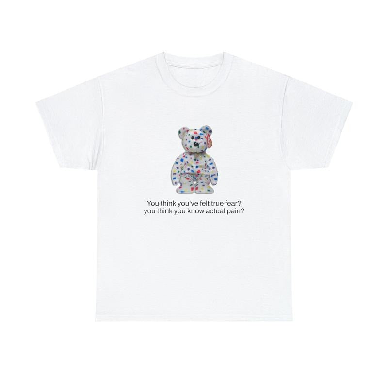 Oddly Specific Shirt - You Think You've Felt True Fear Shirt Beanie Babies Funny Shirt Parody Shirt Funny Gift Meme Shirt