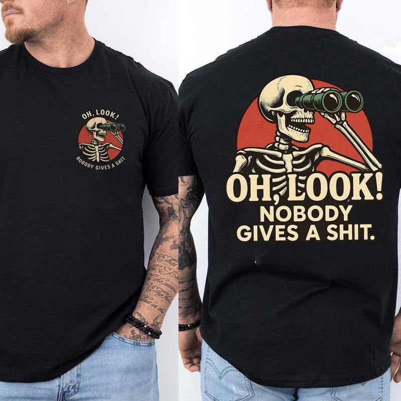 Oh Look Nobody Gives A TShirt 2 Sides, Funny Quote Shirt, Sarcasm Tee, Adult Humor Shirt, Offensive Shirt, Funny Skeleton Shirt, Sarcastic Shirt, Funny Shirt