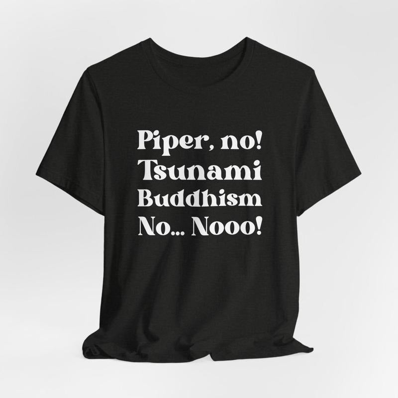 Piper No, Tsunami, Buddhism, No, No Shirt | Parker Posey White Lotus Season 3 Quote Tee, Viral Pop Culture Shirt, Internet Meme