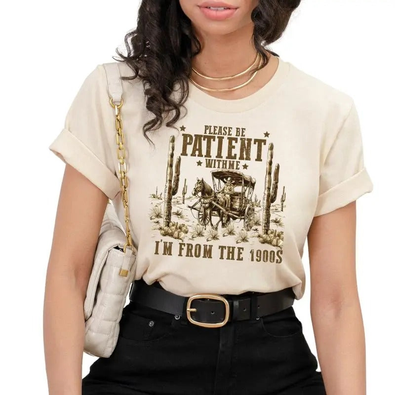 Please Be Patient With Me, I'm From The 1900's Shirt, Funny Gift , Birthday Tee