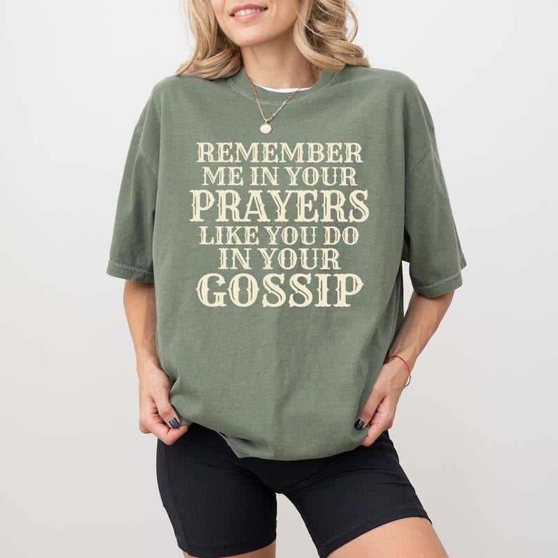 Remember Me In Your Prayers Shirt, Funny Gossip Tee, Sarcastic Tshirt for Women, Remember Me In Your Prayers Like You Do In Your Gossip Shirt, Sarcastic T-shirt for Girls, Comfy Fabric Long Sleeve Pullover, Casual Women's Tops, Oversized Womenswear