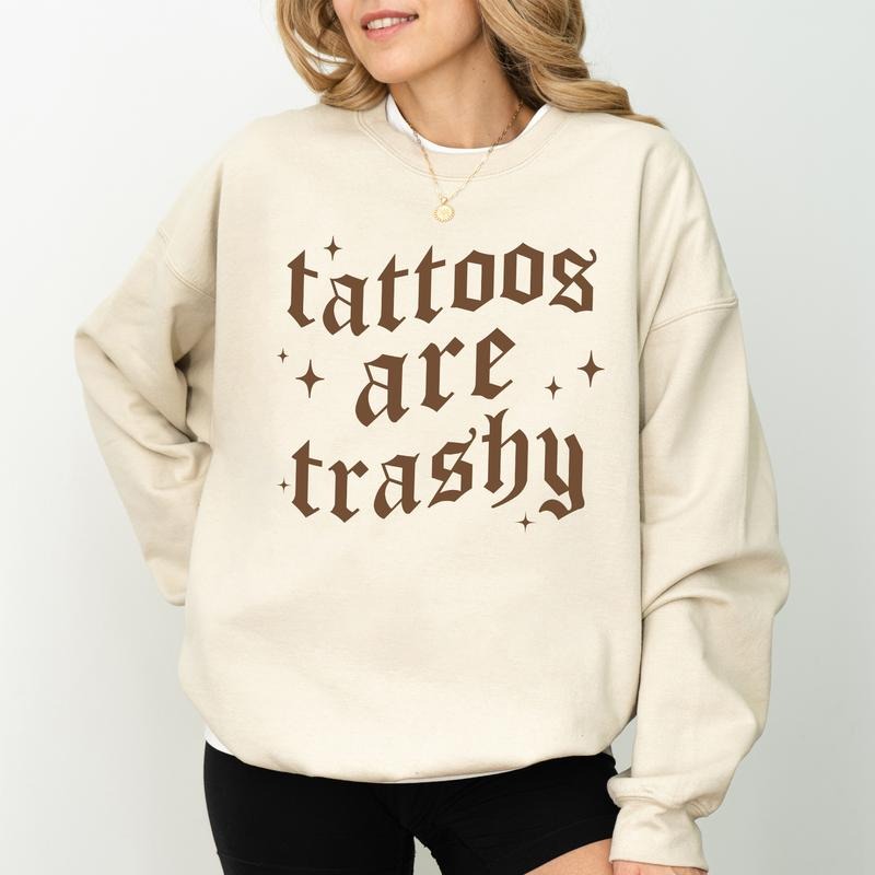 Retro Tattoos Are Trashy Sweatshirt, Tattoos Are for Idiots Sweater, Funny Tattoo Crewneck, Sarcastic Tops for Women, Gift Ideas for Tattoo Lovers, Comfy Long Sleeve Pullover, Cotton Fabric Womenswear