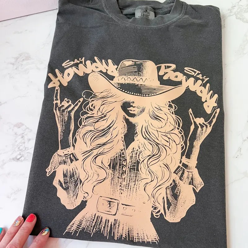 Say Howdy Stay Rowdy Rockin Cowgirl Comfy Colors Long or Short Sleeve Graphic Tee Unisex Screen Printed T-Shirt Womenswear Crewneck Casual Tshirt Top