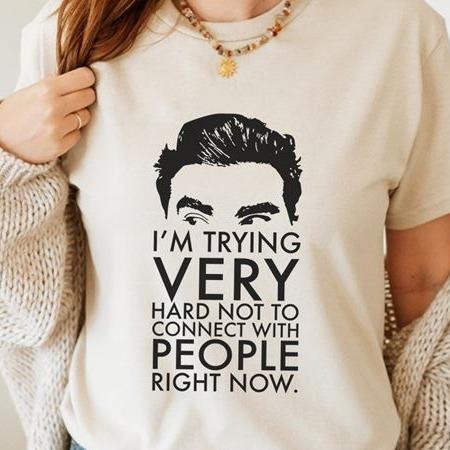 Schitt's Creek Movie Shirt David Rose David I'm Trying Very Hard Not To Connect With People Right Now T Shirt