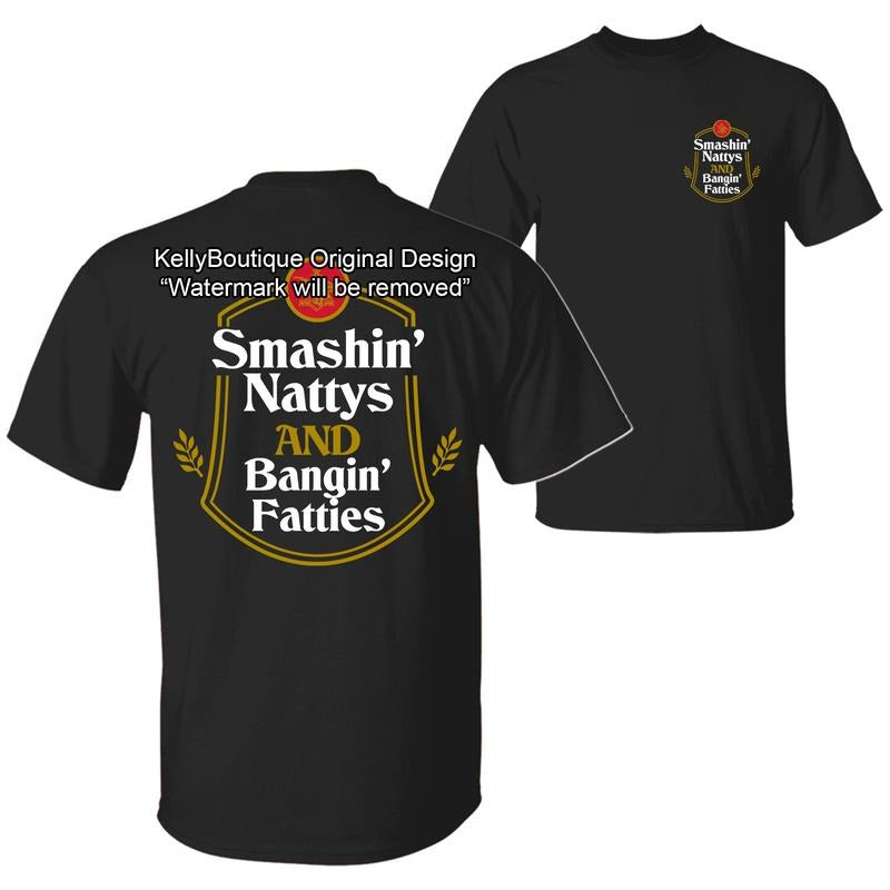 Smashin' Nattys and Bngin' Fatties Funny Drinking Humor Party T-shirt, Nattys Beer Logo Design 2 Sided Unisex Cotton T-shirt for Men for Women Menswear Womenswear Top