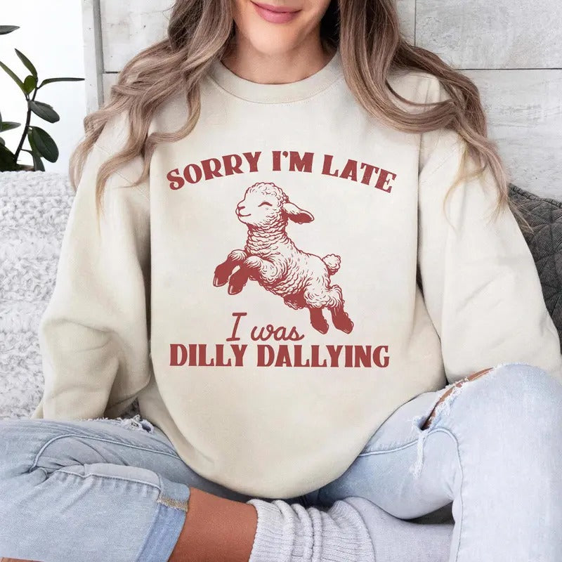 Sorry I'm Late I Was Dilly Dallying Sweatshirt, Baby Lamb Sheep Sweatshirt, Cute Sheep Shirt, Funny Animal Sweater, Funny Sheep T-Shirt
