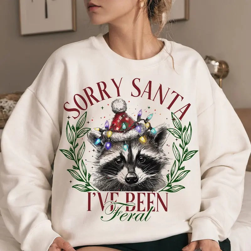 Sorry Santa I've Been Feral Christmas Season Sweatshirt, Funny Christmas Feral Girl Shirt