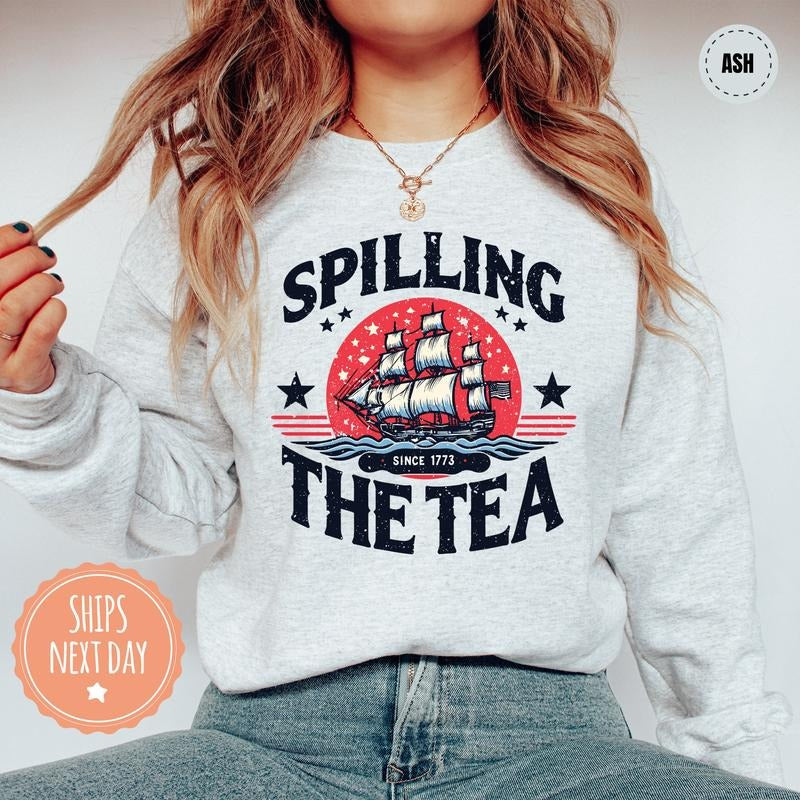 Spilling The Tea Since 1773 T Shirt Hoodie Sweater - Funny 4th Of July Hoodie - Patriotic Gifts - Independence Day - Usa Sweater - Womens Fourth Of July