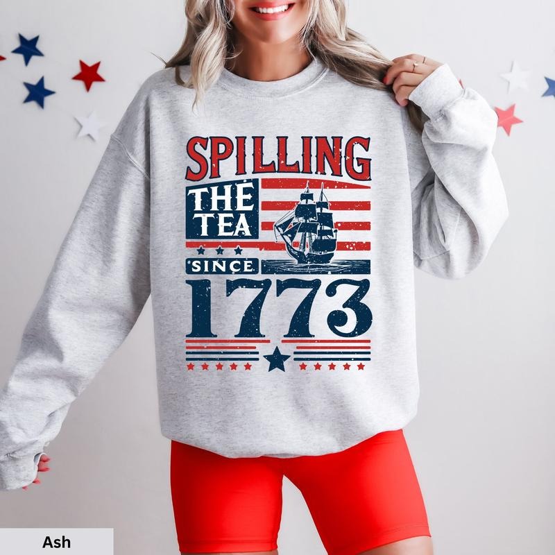 Spilling The Tea Since 1773 T Shirt Hoodie Sweater Funny 4th Of July Sweatshirt Patriotic Teacher History Teacher Gift 4th Of July Crewneck