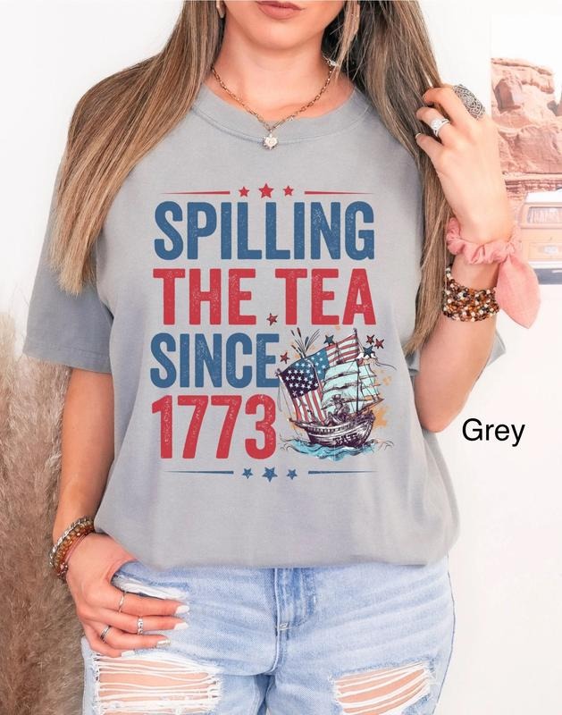 Spilling The Tea Since 1773 T Shirt Hoodie Sweater Funny 4th Of July T-shirt Boston Tea Tshirt Fourth Of July T Shirt Usa Flag Oversized Tee style 02